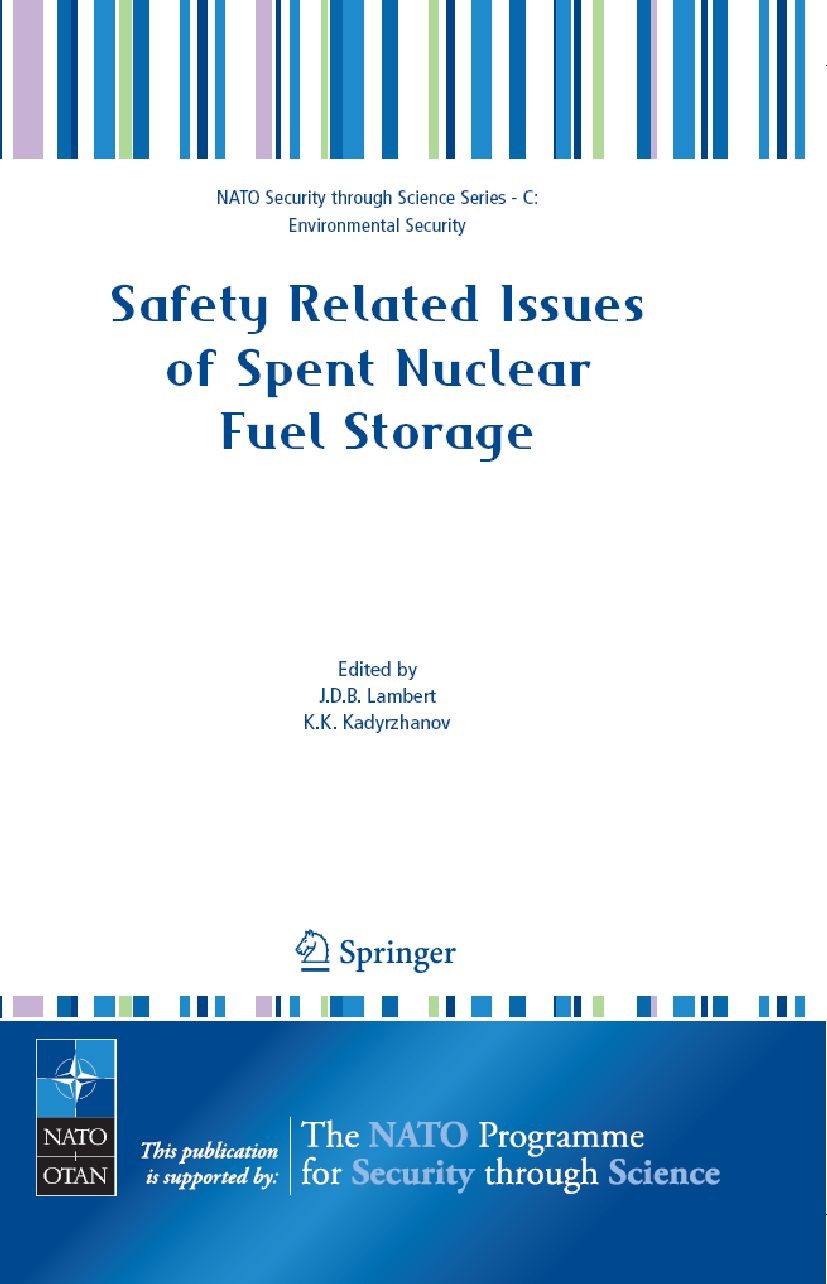 Titlebook: Safety Related Issues of Spent Nuclear Fuel Storage; J. D. B. Lambert,K. K. Kadyrzhanov Conference proceedings 2007 Springer Science+Busin Titlebook: Safety Related Issues of Spent Nuclear Fuel Storage; J. D. B. Lambert,K. K. Kadyrzhanov Conference proceedings 2007 Springer Science+Busin