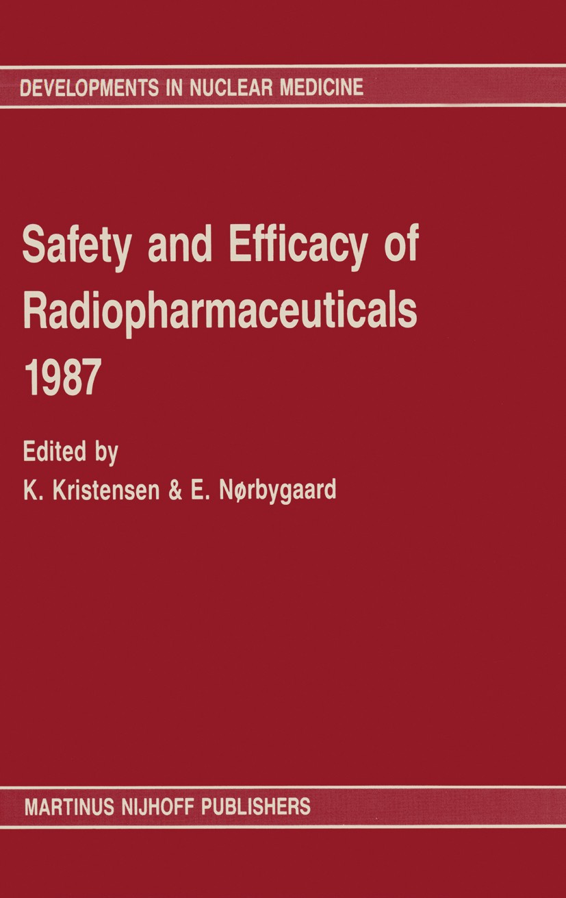 Titlebook: Safety and efficacy of radiopharmaceuticals 1987; Knud Kristensen,Elisabeth Nørbygaard Book 1987 Martinus Nijhoff Publishers, Dordrecht 19 Titlebook: Safety and efficacy of radiopharmaceuticals 1987; Knud Kristensen,Elisabeth Nørbygaard Book 1987 Martinus Nijhoff Publishers, Dordrecht 19
