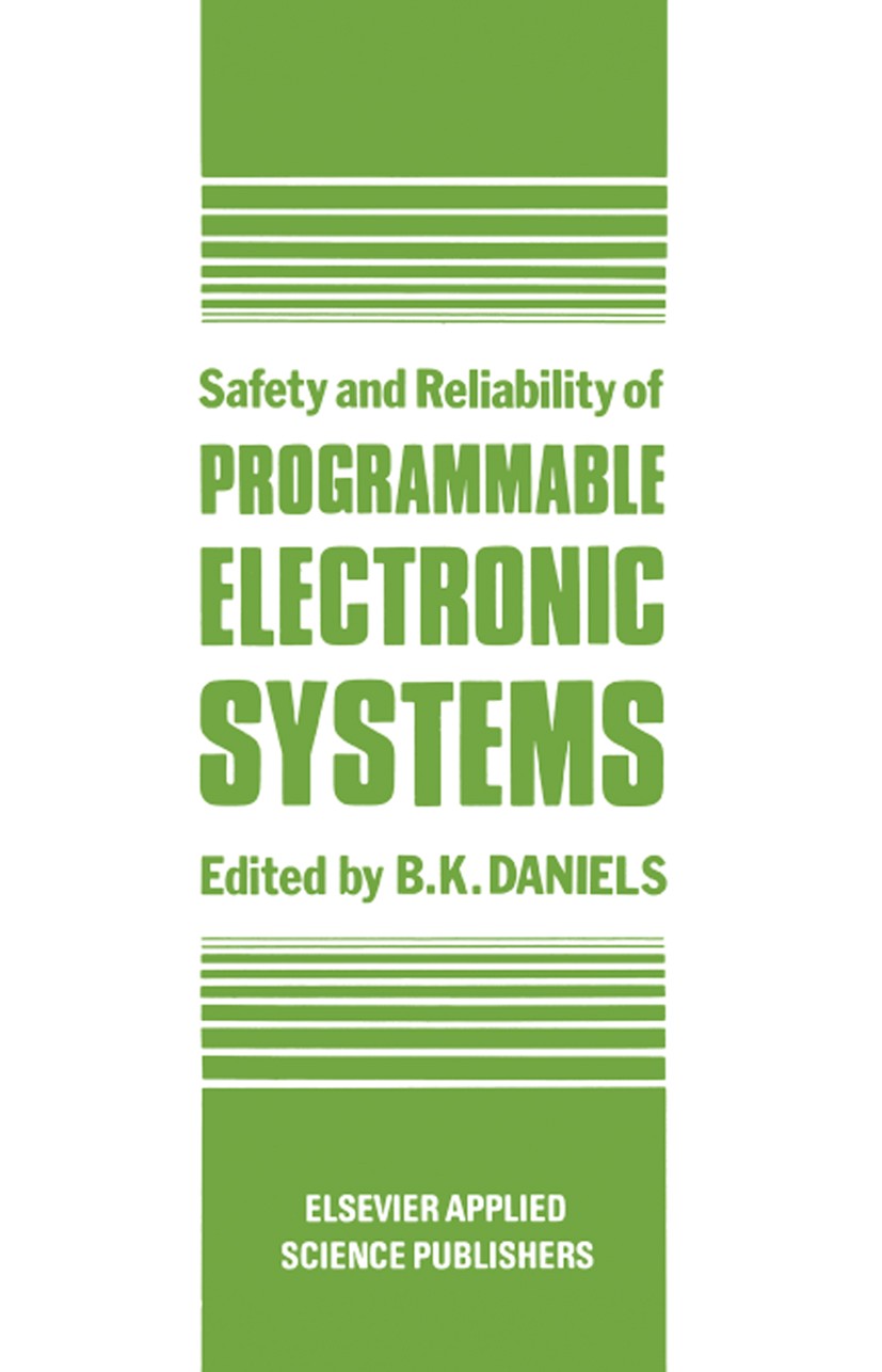 Titlebook: Safety and Reliability of Programmable Electronic Systems; B. K. Daniels Book 1986 Springer Science+Business Media Dordrecht 1986 Standard Titlebook: Safety and Reliability of Programmable Electronic Systems; B. K. Daniels Book 1986 Springer Science+Business Media Dordrecht 1986 Standard