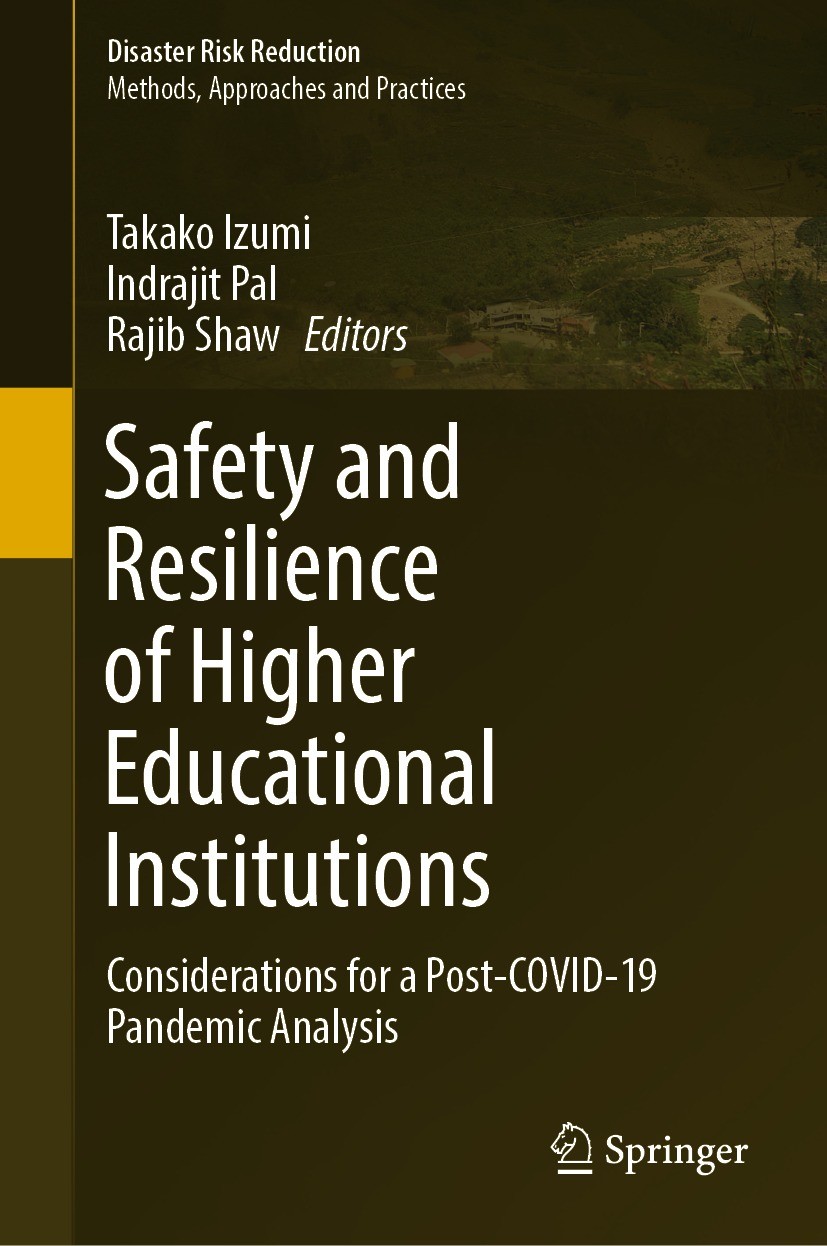 Titlebook: Safety and Resilience of Higher Educational Institutions; Considerations for a Takako Izumi,Indrajit Pal,Rajib Shaw Book 2022 The Editor(s) Titlebook: Safety and Resilience of Higher Educational Institutions; Considerations for a Takako Izumi,Indrajit Pal,Rajib Shaw Book 2022 The Editor(s)