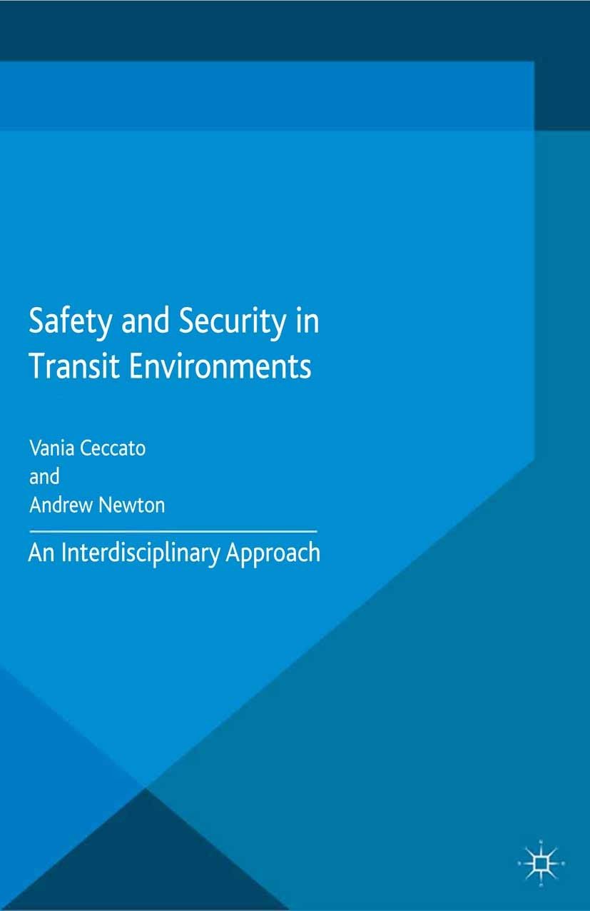 Titlebook: Safety and Security in Transit Environments; An Interdisciplinary Vania Ceccato,Andrew Newton Book 2015 The Editor(s) (if applicable) and T Titlebook: Safety and Security in Transit Environments; An Interdisciplinary Vania Ceccato,Andrew Newton Book 2015 The Editor(s) (if applicable) and T