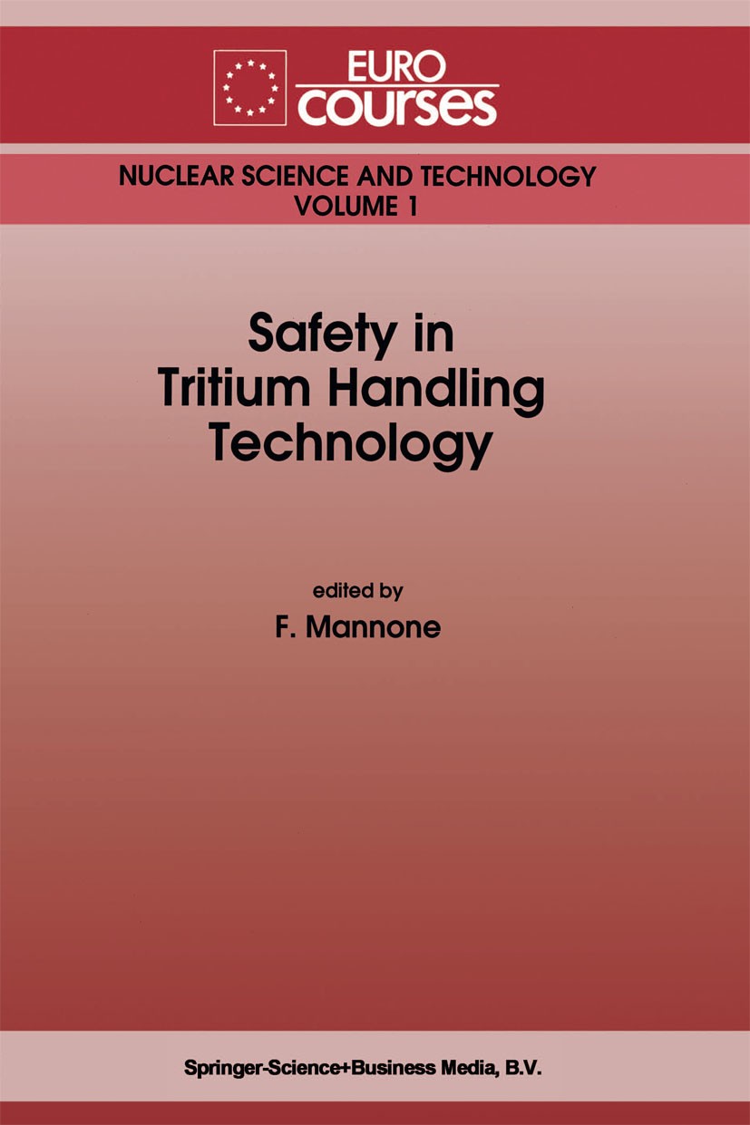 Titlebook: Safety in Tritium Handling Technology; F. Mannone Book 1993 Springer Science+Business Media Dordrecht 1993 design.environment.maintenance. Titlebook: Safety in Tritium Handling Technology; F. Mannone Book 1993 Springer Science+Business Media Dordrecht 1993 design.environment.maintenance.