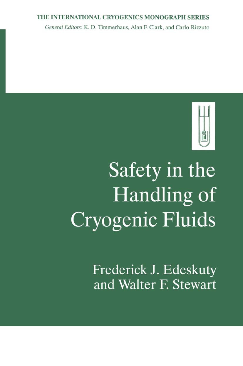 Titlebook: Safety in the Handling of Cryogenic Fluids; Frederick J. Edeskuty,Walter F. Stewart Book 1996 Springer Science+Business Media New York 199 Titlebook: Safety in the Handling of Cryogenic Fluids; Frederick J. Edeskuty,Walter F. Stewart Book 1996 Springer Science+Business Media New York 199