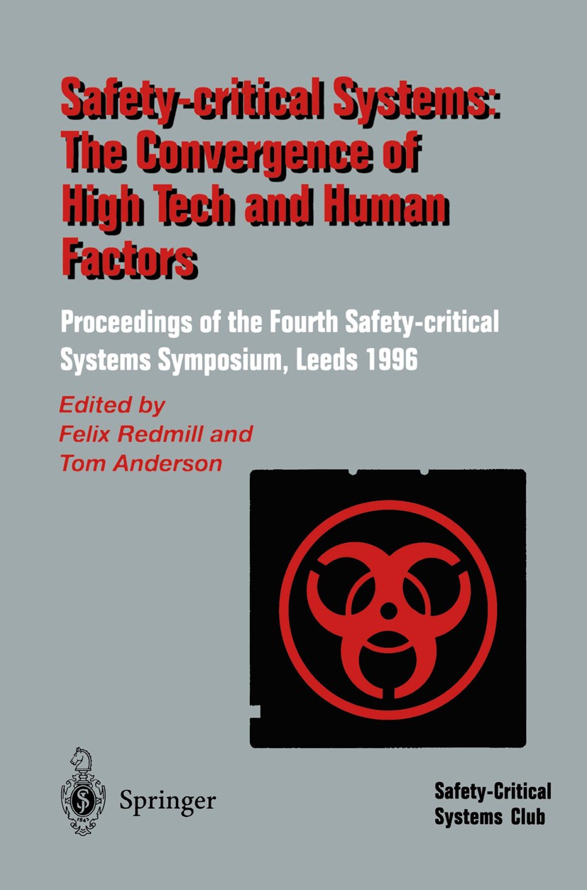 Titlebook: Safety-Critical Systems: The Convergence of High Tech and Human Factors; Proceedings of the F Felix Redmill,Tom Anderson Conference proceed Titlebook: Safety-Critical Systems: The Convergence of High Tech and Human Factors; Proceedings of the F Felix Redmill,Tom Anderson Conference proceed