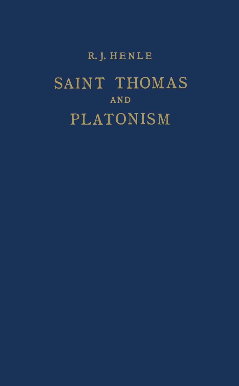 Titlebook: Saint Thomas and Platonism; A Study of the Plato R. J. Henle Book 1970 Martinus Nijhoff, The Hague, Netherlands 1970 Aristotle.Plato.cognit Titlebook: Saint Thomas and Platonism; A Study of the Plato R. J. Henle Book 1970 Martinus Nijhoff, The Hague, Netherlands 1970 Aristotle.Plato.cognit