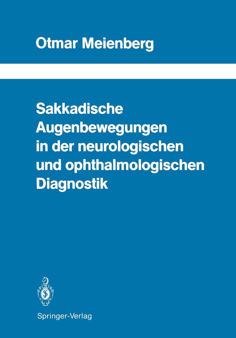Titlebook: Sakkadische Augenbewegungen in der neurologischen und ophthalmologischen Diagnostik; Otmar Meienberg Book 1988 Springer-Verlag Berlin Heid Titlebook: Sakkadische Augenbewegungen in der neurologischen und ophthalmologischen Diagnostik; Otmar Meienberg Book 1988 Springer-Verlag Berlin Heid