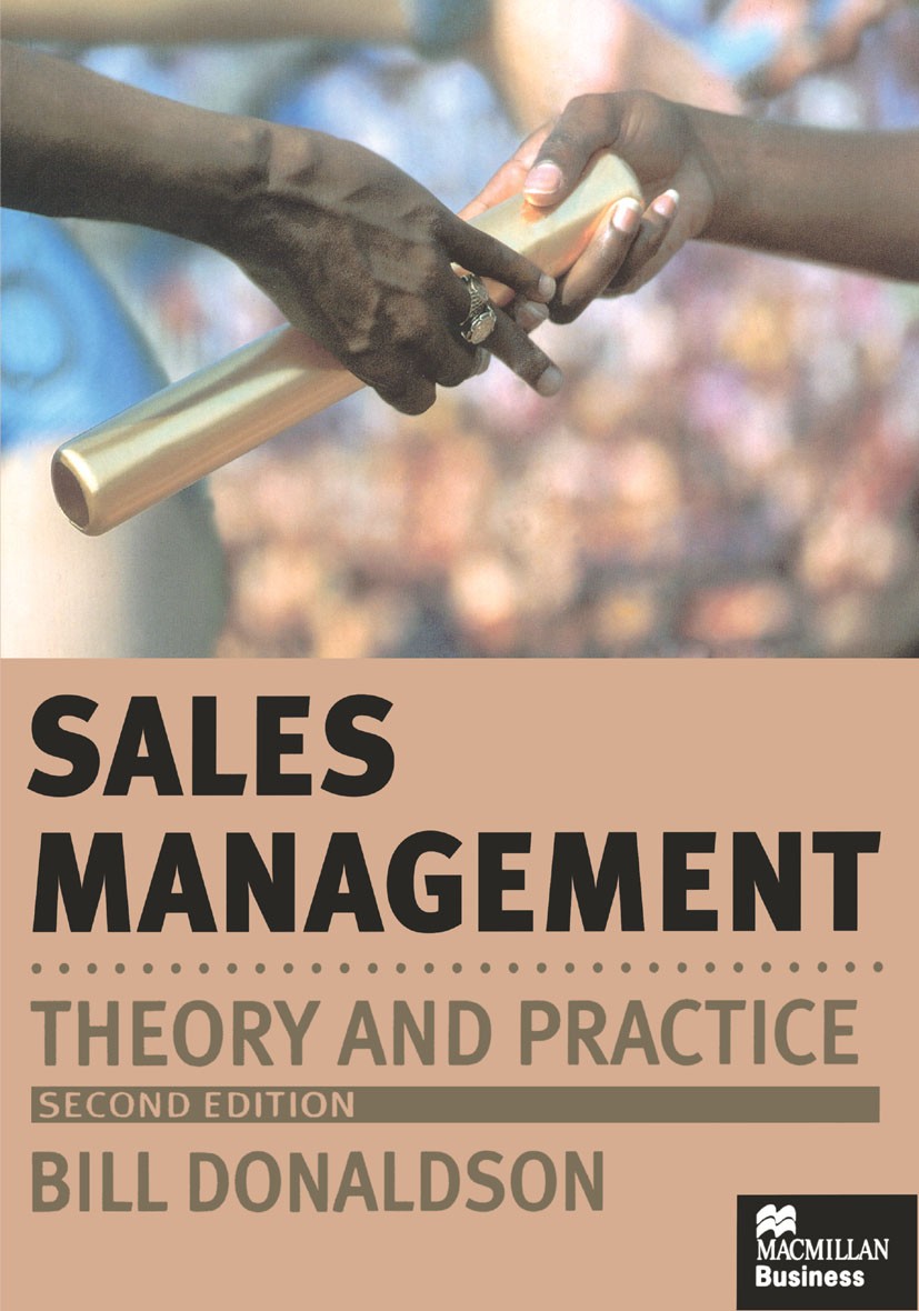 Titlebook: Sales Management; Theory and Practice Bill Donaldson Textbook 1998Latest edition Macmillan Publishers Limited 1998 Database Marketing.direc Titlebook: Sales Management; Theory and Practice Bill Donaldson Textbook 1998Latest edition Macmillan Publishers Limited 1998 Database Marketing.direc