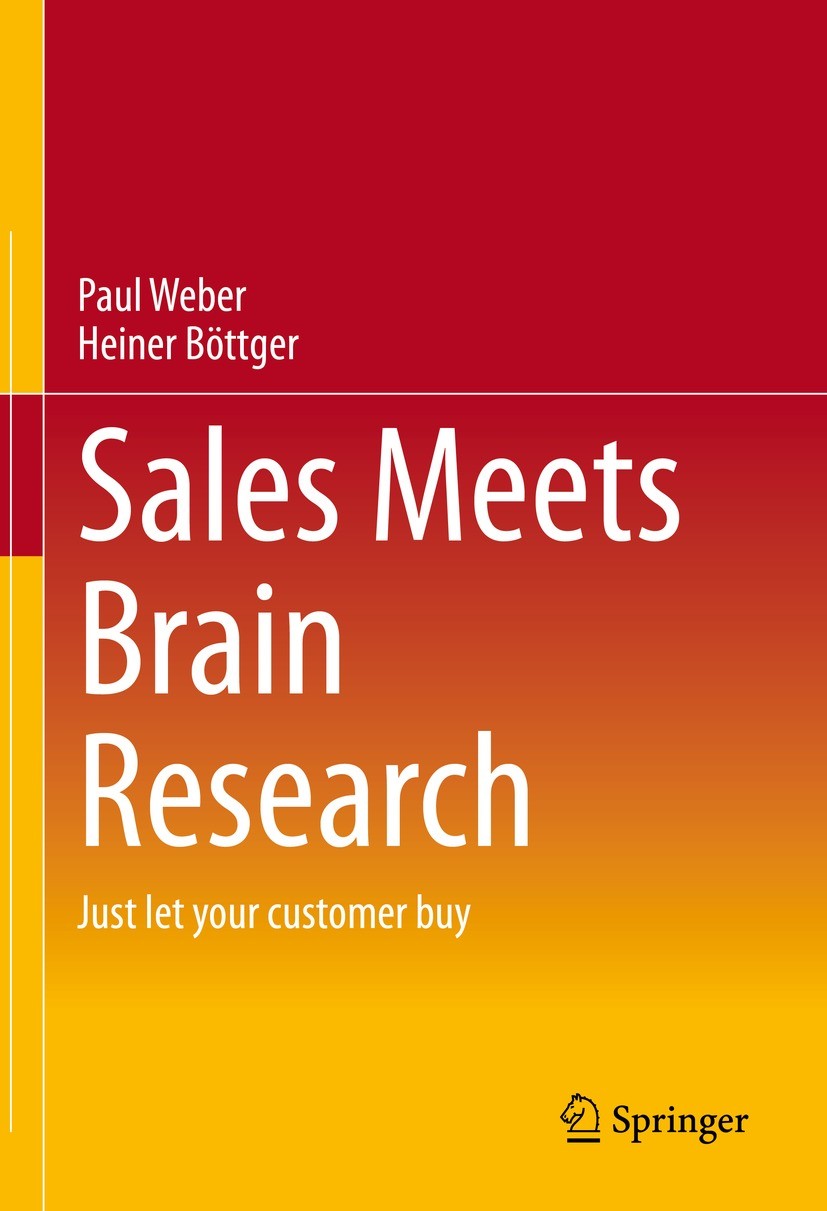 Titlebook: Sales Meets Brain Research; Just let your custom Paul Weber,Heiner Böttger Book 2023 The Editor(s) (if applicable) and The Author(s), under Titlebook: Sales Meets Brain Research; Just let your custom Paul Weber,Heiner Böttger Book 2023 The Editor(s) (if applicable) and The Author(s), under