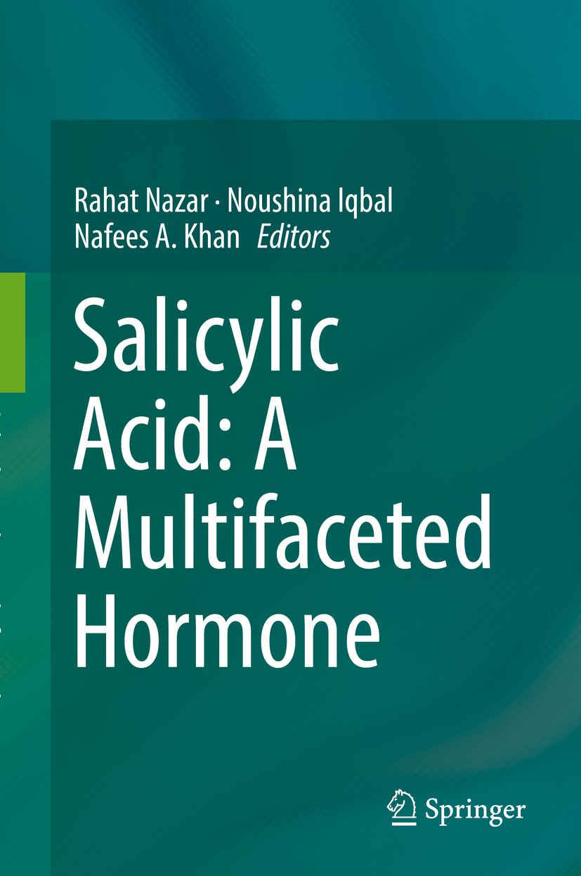 Titlebook: Salicylic Acid: A Multifaceted Hormone; Rahat Nazar,Noushina Iqbal,Nafees A. Khan Book 2017 Springer Nature Singapore Pte Ltd. 2017 Phytoh Titlebook: Salicylic Acid: A Multifaceted Hormone; Rahat Nazar,Noushina Iqbal,Nafees A. Khan Book 2017 Springer Nature Singapore Pte Ltd. 2017 Phytoh