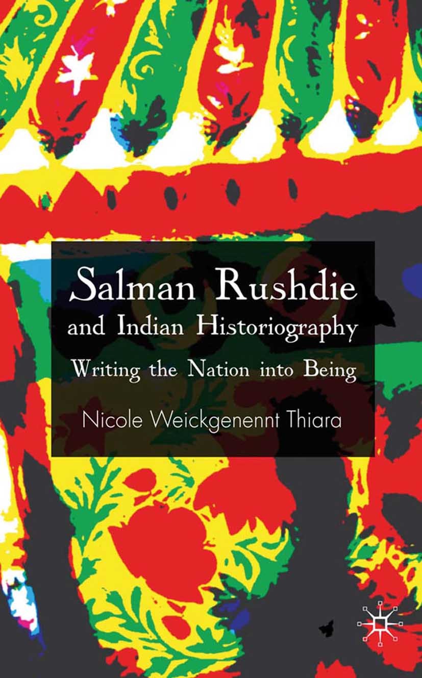 Titlebook: Salman Rushdie and Indian Historiography; Writing the Nation i Nicole Weickgenannt Thiara Book 2009 Palgrave Macmillan, a division of Macmi Titlebook: Salman Rushdie and Indian Historiography; Writing the Nation i Nicole Weickgenannt Thiara Book 2009 Palgrave Macmillan, a division of Macmi