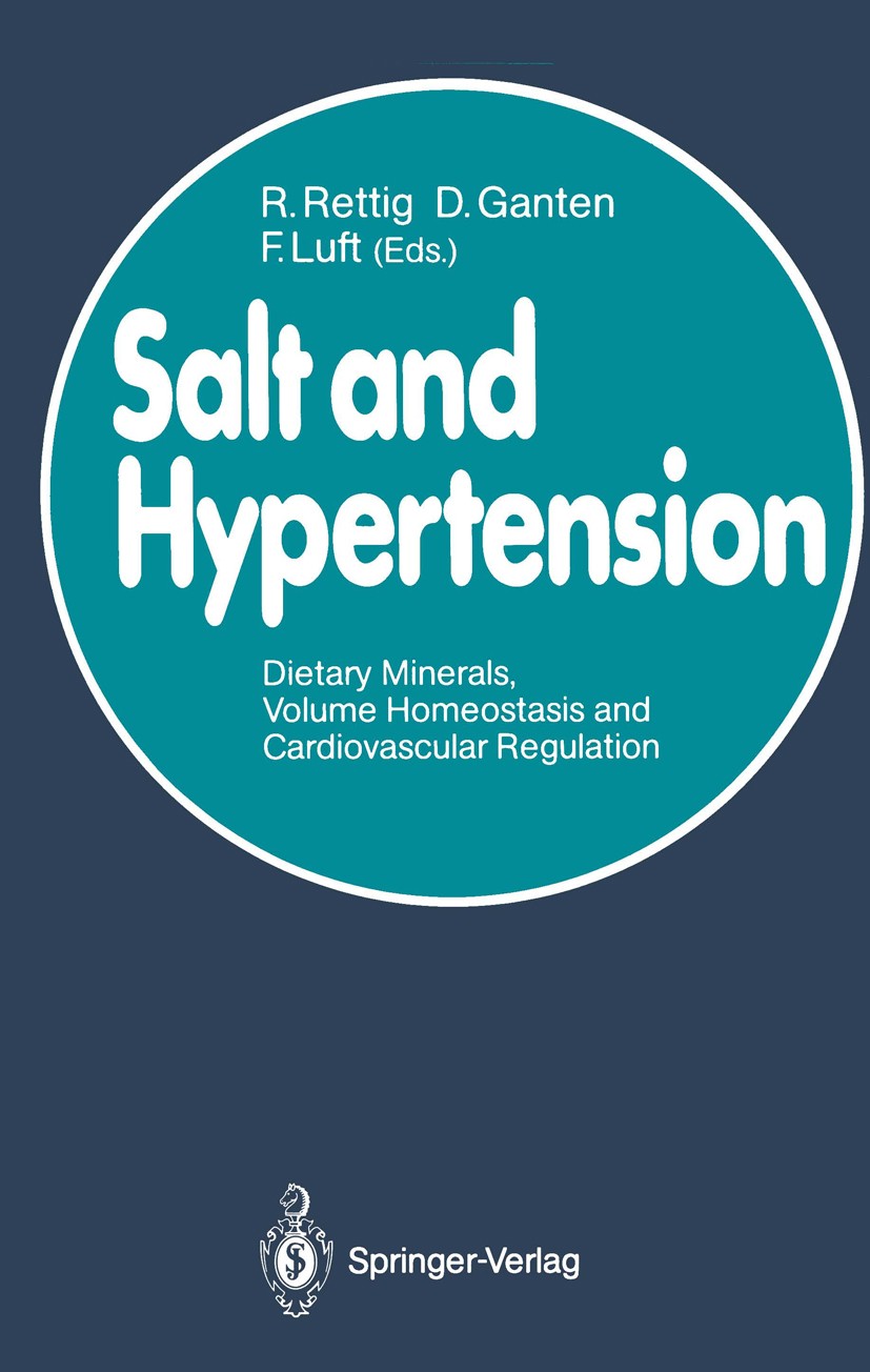 Titlebook: Salt and Hypertension; Dietary Minerals, Vo R. Rettig,D. Ganten,F. C. Luft Conference proceedings 1989 Springer-Verlag Berlin Heidelberg 19 Titlebook: Salt and Hypertension; Dietary Minerals, Vo R. Rettig,D. Ganten,F. C. Luft Conference proceedings 1989 Springer-Verlag Berlin Heidelberg 19