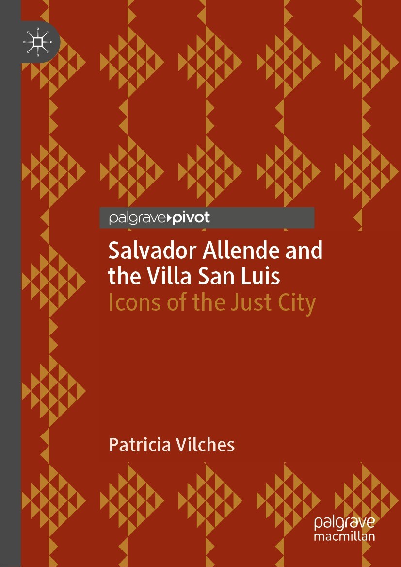 Titlebook: Salvador Allende and the Villa San Luis; Icons of the Just Ci Patricia Vilches Book 2023 The Editor(s) (if applicable) and The Author(s), u Titlebook: Salvador Allende and the Villa San Luis; Icons of the Just Ci Patricia Vilches Book 2023 The Editor(s) (if applicable) and The Author(s), u