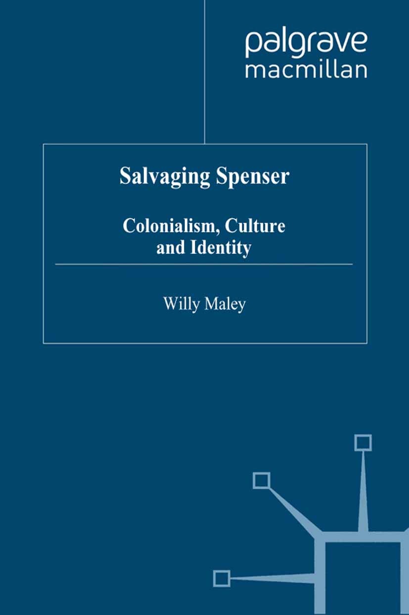 Titlebook: Salvaging Spenser; Colonialism, Culture Willy Maley Book 1997 Palgrave Macmillan, a division of Macmillan Publishers Limited 1997 coloniali Titlebook: Salvaging Spenser; Colonialism, Culture Willy Maley Book 1997 Palgrave Macmillan, a division of Macmillan Publishers Limited 1997 coloniali