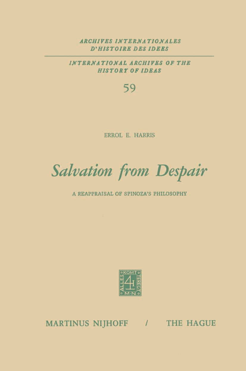 Titlebook: Salvation from Despair; A Reappraisal of Spi Errol E. Harris Book 1973 Martinus Nijhoff, The Hague, Netherlands 1973 Baruch de Spinoza.Jean Titlebook: Salvation from Despair; A Reappraisal of Spi Errol E. Harris Book 1973 Martinus Nijhoff, The Hague, Netherlands 1973 Baruch de Spinoza.Jean