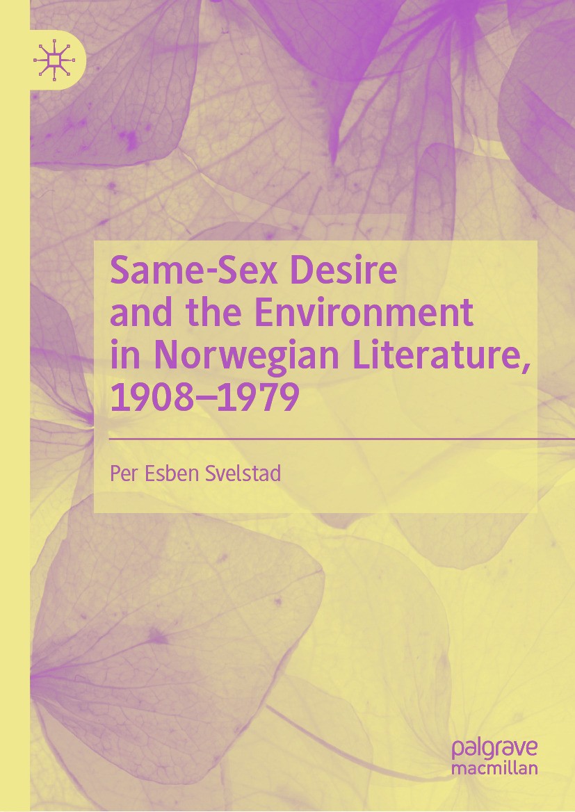 Titlebook: Same-Sex Desire and the Environment in Norwegian Literature, 1908–1979; Per Esben Svelstad Book 2024 The Editor(s) (if applicable) and The Titlebook: Same-Sex Desire and the Environment in Norwegian Literature, 1908–1979; Per Esben Svelstad Book 2024 The Editor(s) (if applicable) and The
