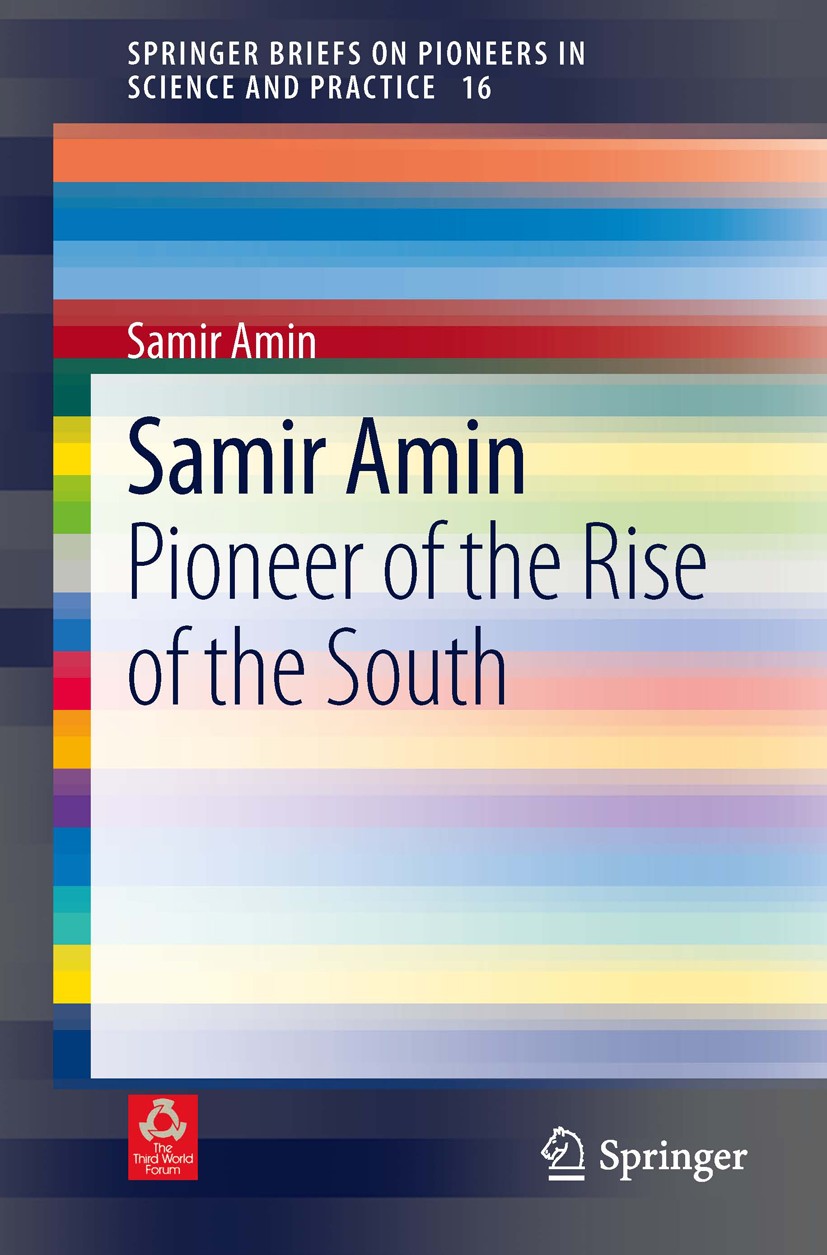 Titlebook: Samir Amin; Pioneer of the Rise Samir Amin Book 2014 The Author(s) 2014 Agricultural question.Critique of capitalist development.Developme Titlebook: Samir Amin; Pioneer of the Rise Samir Amin Book 2014 The Author(s) 2014 Agricultural question.Critique of capitalist development.Developme