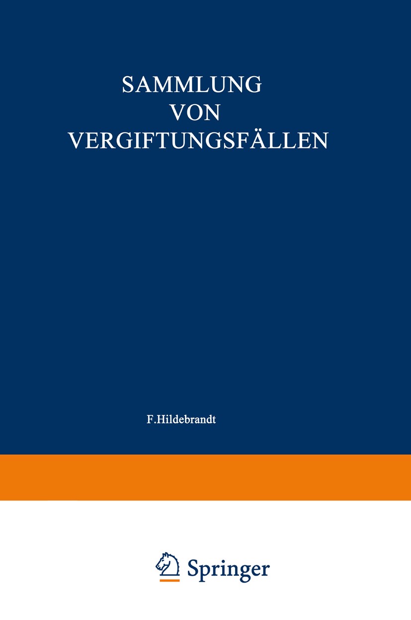 Titlebook: Sammlung von Vergiftungsfällen; Wieland Fühner Book 1943 Springer-Verlag Berlin Heidelberg 1943 Fällen.Forschung.Vergiftung Titlebook: Sammlung von Vergiftungsfällen; Wieland Fühner Book 1943 Springer-Verlag Berlin Heidelberg 1943 Fällen.Forschung.Vergiftung