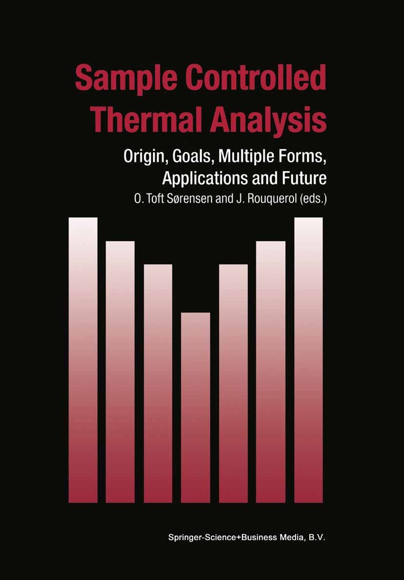 Titlebook: Sample Controlled Thermal Analysis; Origin, Goals, Multi O. Toft Sørensen,J. Rouquerol Book 2003 Springer Science+Business Media Dordrecht Titlebook: Sample Controlled Thermal Analysis; Origin, Goals, Multi O. Toft Sørensen,J. Rouquerol Book 2003 Springer Science+Business Media Dordrecht