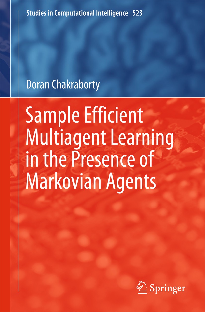 Titlebook: Sample Efficient Multiagent Learning in the Presence of Markovian Agents; Doran Chakraborty Book 2014 Springer International Publishing Sw Titlebook: Sample Efficient Multiagent Learning in the Presence of Markovian Agents; Doran Chakraborty Book 2014 Springer International Publishing Sw
