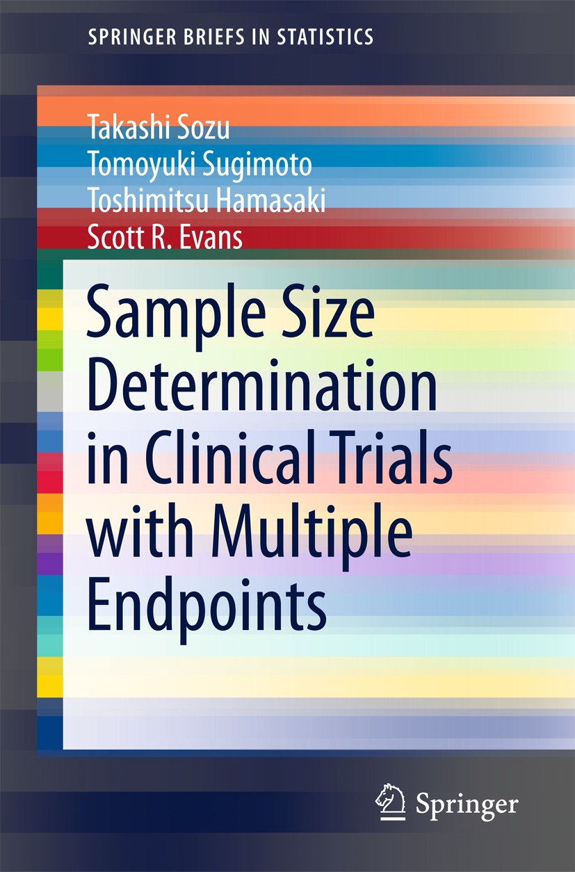 Titlebook: Sample Size Determination in Clinical Trials with Multiple Endpoints; Takashi Sozu,Tomoyuki Sugimoto,Scott R. Evans Book 2015 The Author(s Titlebook: Sample Size Determination in Clinical Trials with Multiple Endpoints; Takashi Sozu,Tomoyuki Sugimoto,Scott R. Evans Book 2015 The Author(s