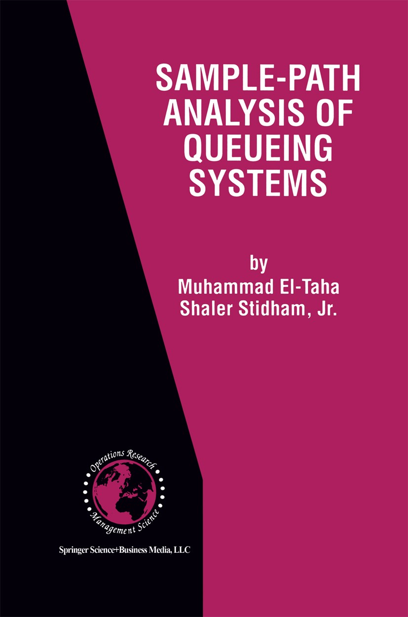 Titlebook: Sample-Path Analysis of Queueing Systems; Muhammad El-Taha,Shaler Stidham Book 1999 Springer Science+Business Media New York 1999 Ergodic Titlebook: Sample-Path Analysis of Queueing Systems; Muhammad El-Taha,Shaler Stidham Book 1999 Springer Science+Business Media New York 1999 Ergodic