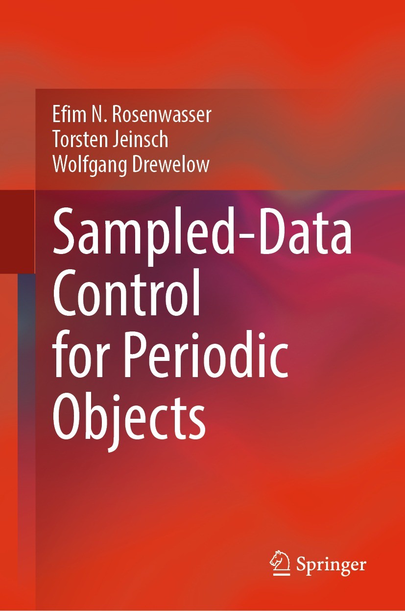 Titlebook: Sampled-Data Control for Periodic Objects; Efim N. Rosenwasser,Torsten Jeinsch,Wolfgang Drewe Book 2022 The Editor(s) (if applicable) and Titlebook: Sampled-Data Control for Periodic Objects; Efim N. Rosenwasser,Torsten Jeinsch,Wolfgang Drewe Book 2022 The Editor(s) (if applicable) and