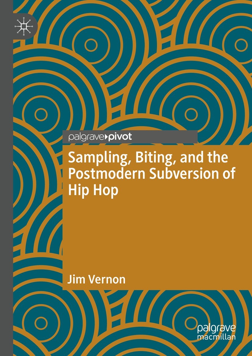 Titlebook: Sampling, Biting, and the Postmodern Subversion of Hip Hop; Jim Vernon Book 2021 The Author(s), under exclusive license to Springer Nature Titlebook: Sampling, Biting, and the Postmodern Subversion of Hip Hop; Jim Vernon Book 2021 The Author(s), under exclusive license to Springer Nature