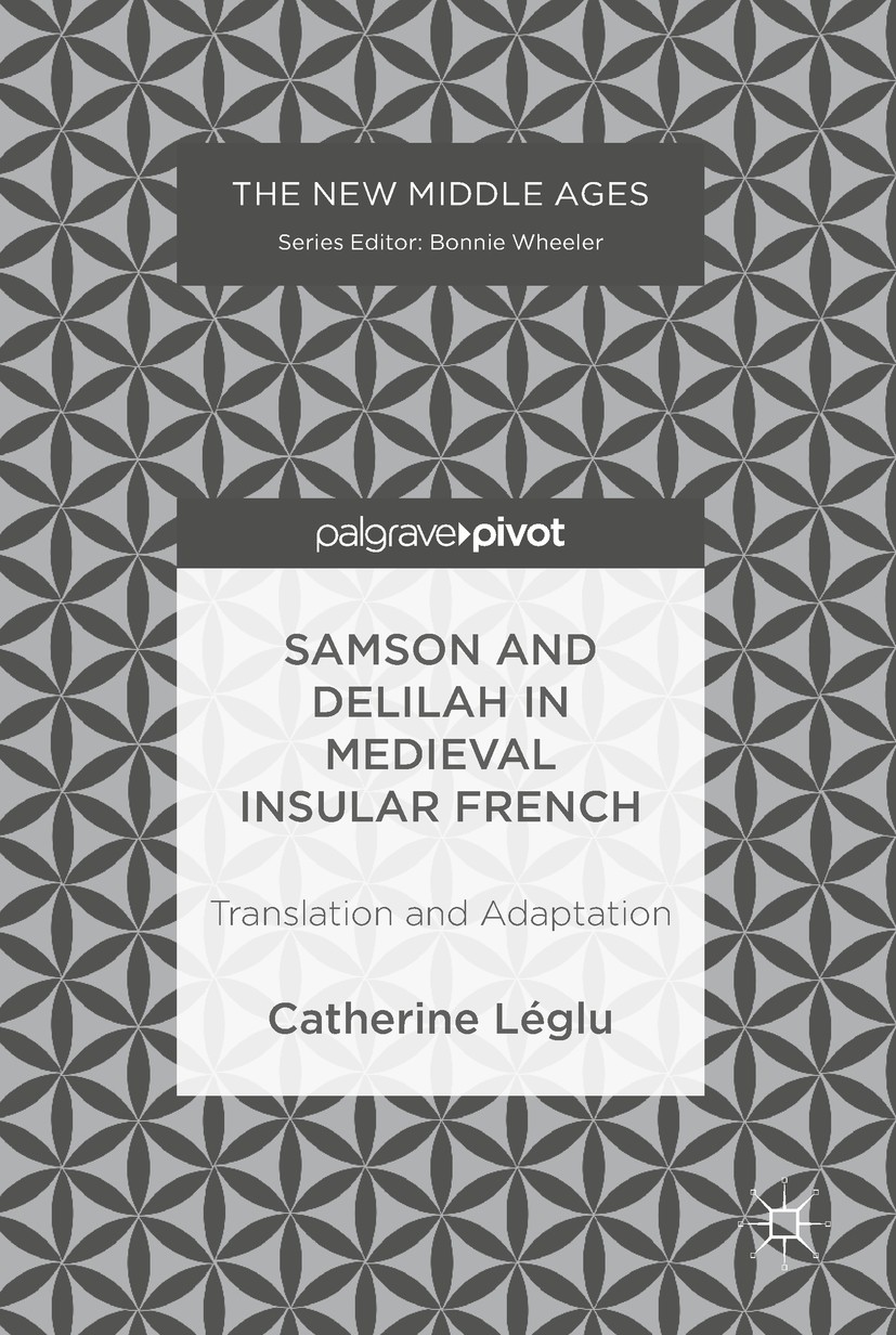 Titlebook: Samson and Delilah in Medieval Insular French; Translation and Adap Catherine Léglu Book 2018 The Editor(s) (if applicable) and The Author( Titlebook: Samson and Delilah in Medieval Insular French; Translation and Adap Catherine Léglu Book 2018 The Editor(s) (if applicable) and The Author(