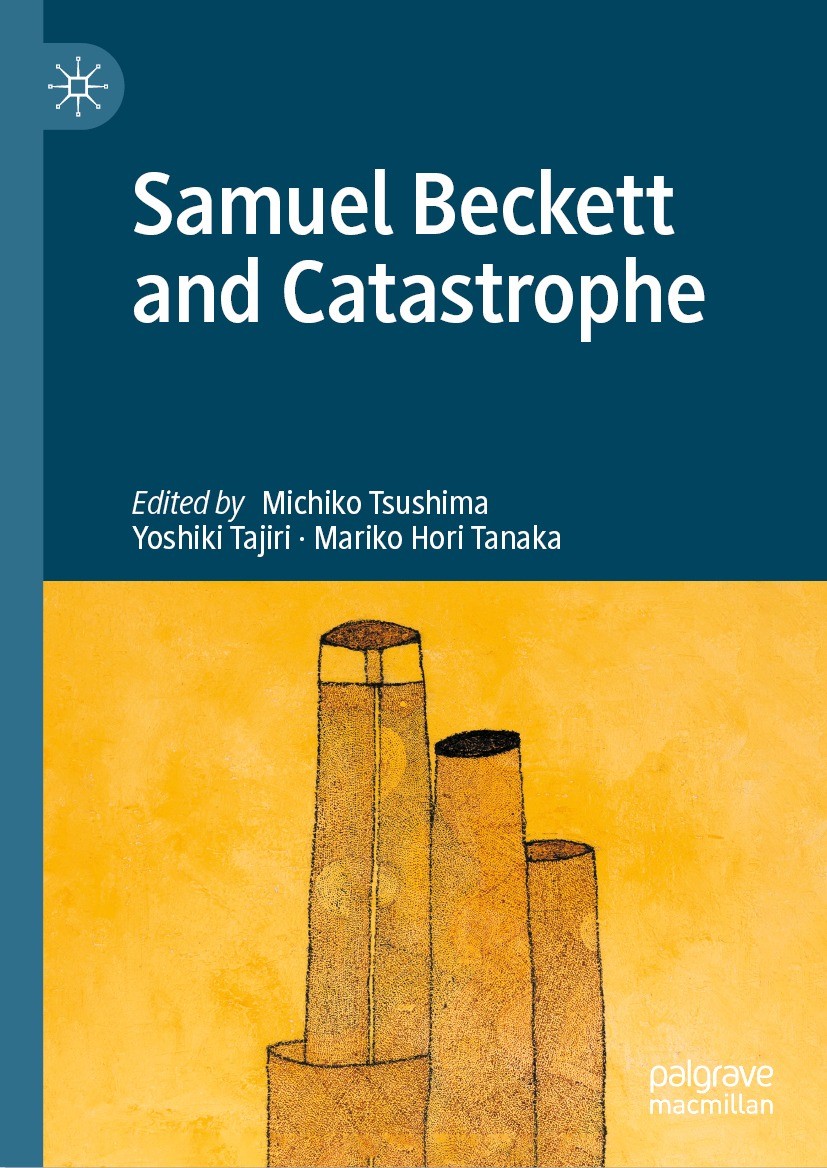 Titlebook: Samuel Beckett and Catastrophe; Michiko Tsushima,Yoshiki Tajiri,Mariko Hori Tanaka Book 2023 The Editor(s) (if applicable) and The Author( Titlebook: Samuel Beckett and Catastrophe; Michiko Tsushima,Yoshiki Tajiri,Mariko Hori Tanaka Book 2023 The Editor(s) (if applicable) and The Author(