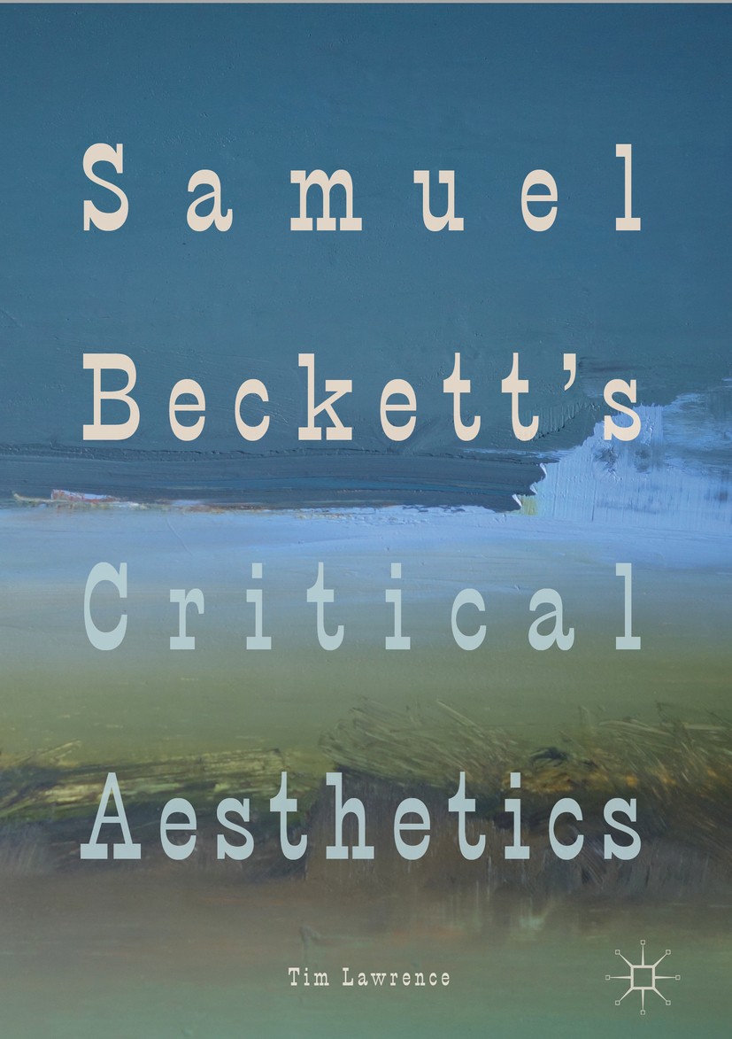Titlebook: Samuel Beckett‘s Critical Aesthetics; Tim Lawrence Book 2018 The Editor(s) (if applicable) and The Author(s) 2018 Philosophy.Ethics.Prose. Titlebook: Samuel Beckett‘s Critical Aesthetics; Tim Lawrence Book 2018 The Editor(s) (if applicable) and The Author(s) 2018 Philosophy.Ethics.Prose.