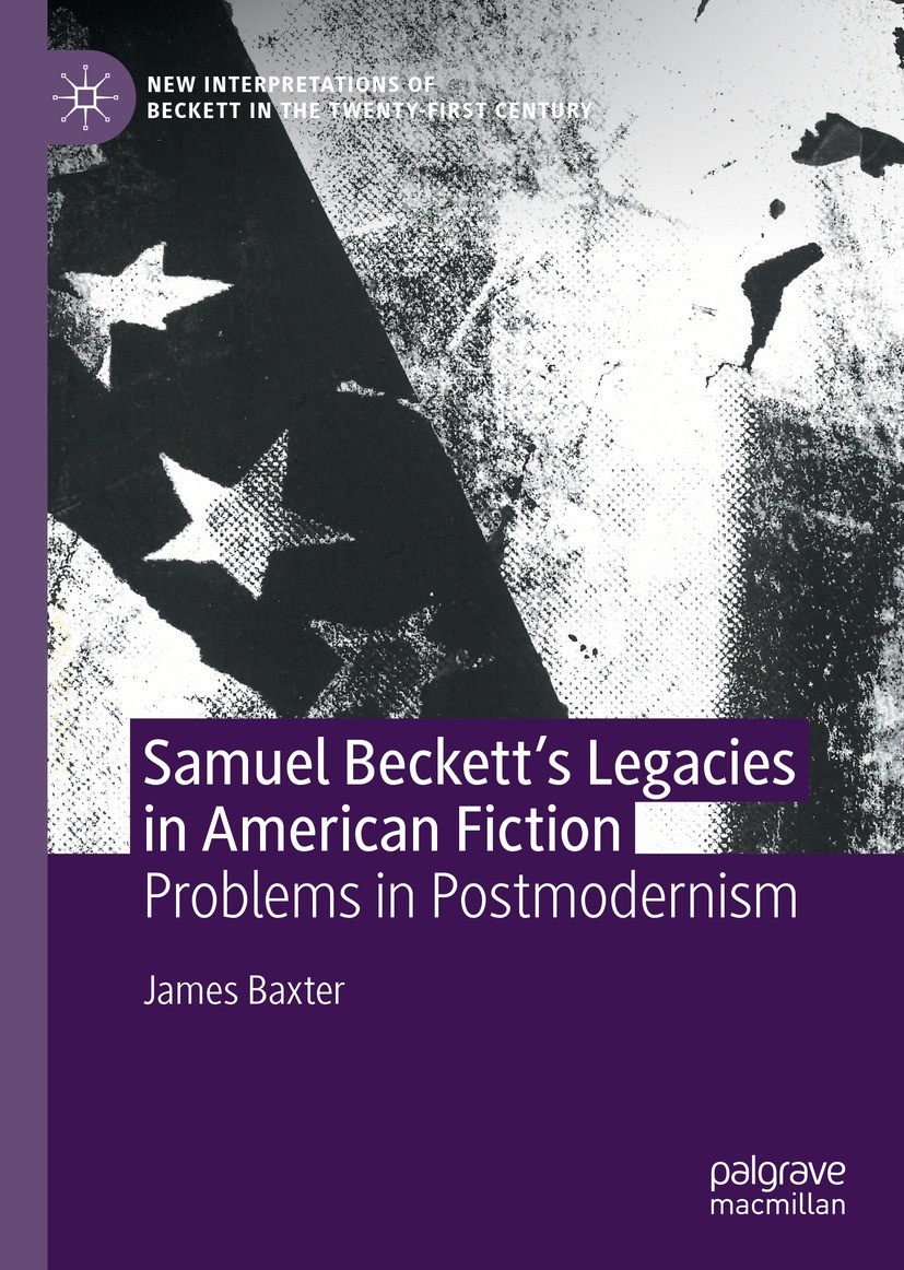 Titlebook: Samuel Beckett’s Legacies in American Fiction; Problems in Postmode James Baxter Book 2021 The Editor(s) (if applicable) and The Author(s), Titlebook: Samuel Beckett’s Legacies in American Fiction; Problems in Postmode James Baxter Book 2021 The Editor(s) (if applicable) and The Author(s),