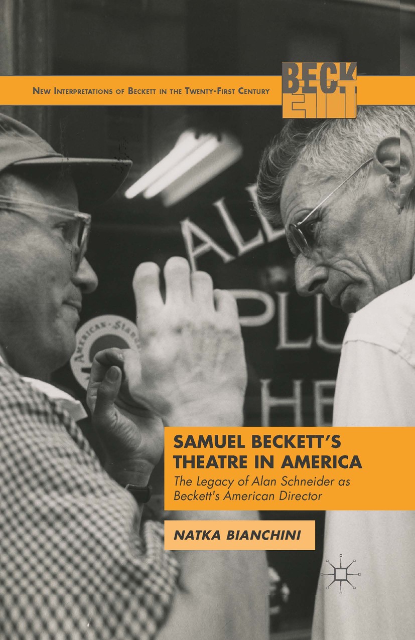 Titlebook: Samuel Beckett‘s Theatre in America; The Legacy of Alan S Natka Bianchini Book 2015 Palgrave Macmillan, a division of Nature America Inc. 2 Titlebook: Samuel Beckett‘s Theatre in America; The Legacy of Alan S Natka Bianchini Book 2015 Palgrave Macmillan, a division of Nature America Inc. 2