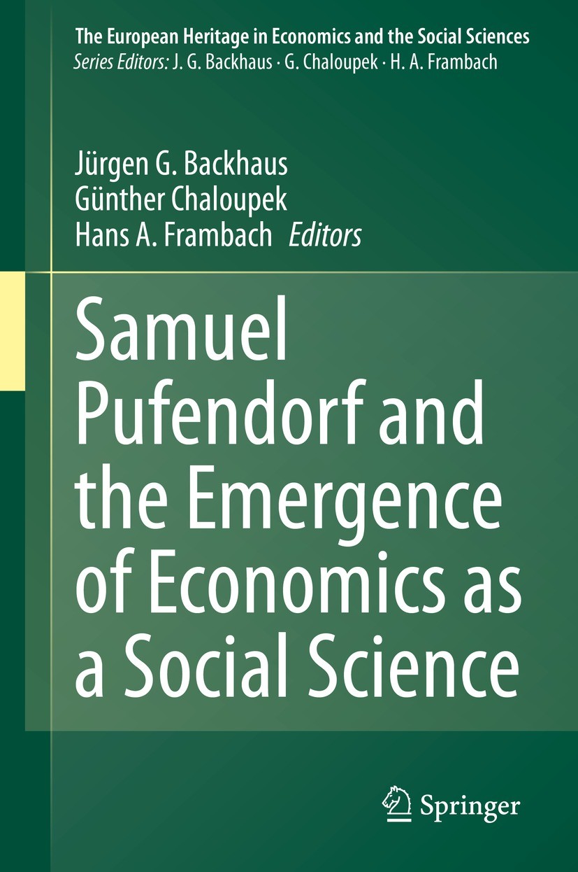 Titlebook: Samuel Pufendorf and the Emergence of Economics as a Social Science; Jürgen G. Backhaus,Günther Chaloupek,Hans A. Framb Book 2021 Springer Titlebook: Samuel Pufendorf and the Emergence of Economics as a Social Science; Jürgen G. Backhaus,Günther Chaloupek,Hans A. Framb Book 2021 Springer
