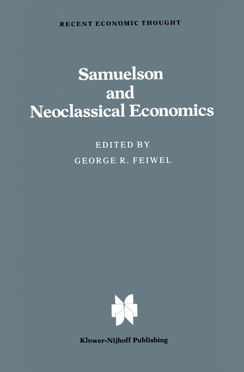 Titlebook: Samuelson and Neoclassical Economics; George R. Feiwel Book 1982 Kluwer • Nijhoff Publishing 1982 Asia.Keynes.Marx.economics.evaluation.fo Titlebook: Samuelson and Neoclassical Economics; George R. Feiwel Book 1982 Kluwer • Nijhoff Publishing 1982 Asia.Keynes.Marx.economics.evaluation.fo