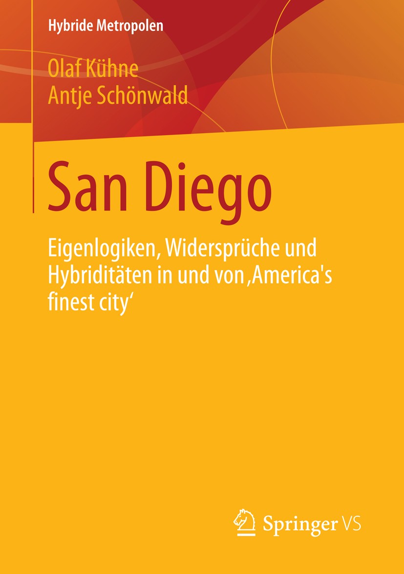 Titlebook: San Diego; Eigenlogiken, Widers Olaf Kühne,Antje Schönwald Book 2015 Springer Fachmedien Wiesbaden 2015 Biografische Forschung.Grenze.Hybri Titlebook: San Diego; Eigenlogiken, Widers Olaf Kühne,Antje Schönwald Book 2015 Springer Fachmedien Wiesbaden 2015 Biografische Forschung.Grenze.Hybri
