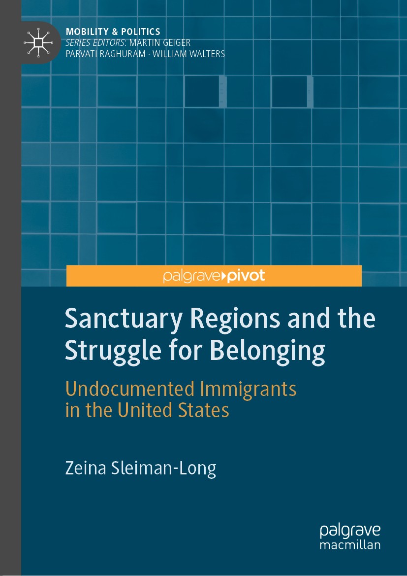 Titlebook: Sanctuary Regions and the Struggle for Belonging; Undocumented Immigra Zeina Sleiman-Long Book 2020 The Editor(s) (if applicable) and The A Titlebook: Sanctuary Regions and the Struggle for Belonging; Undocumented Immigra Zeina Sleiman-Long Book 2020 The Editor(s) (if applicable) and The A