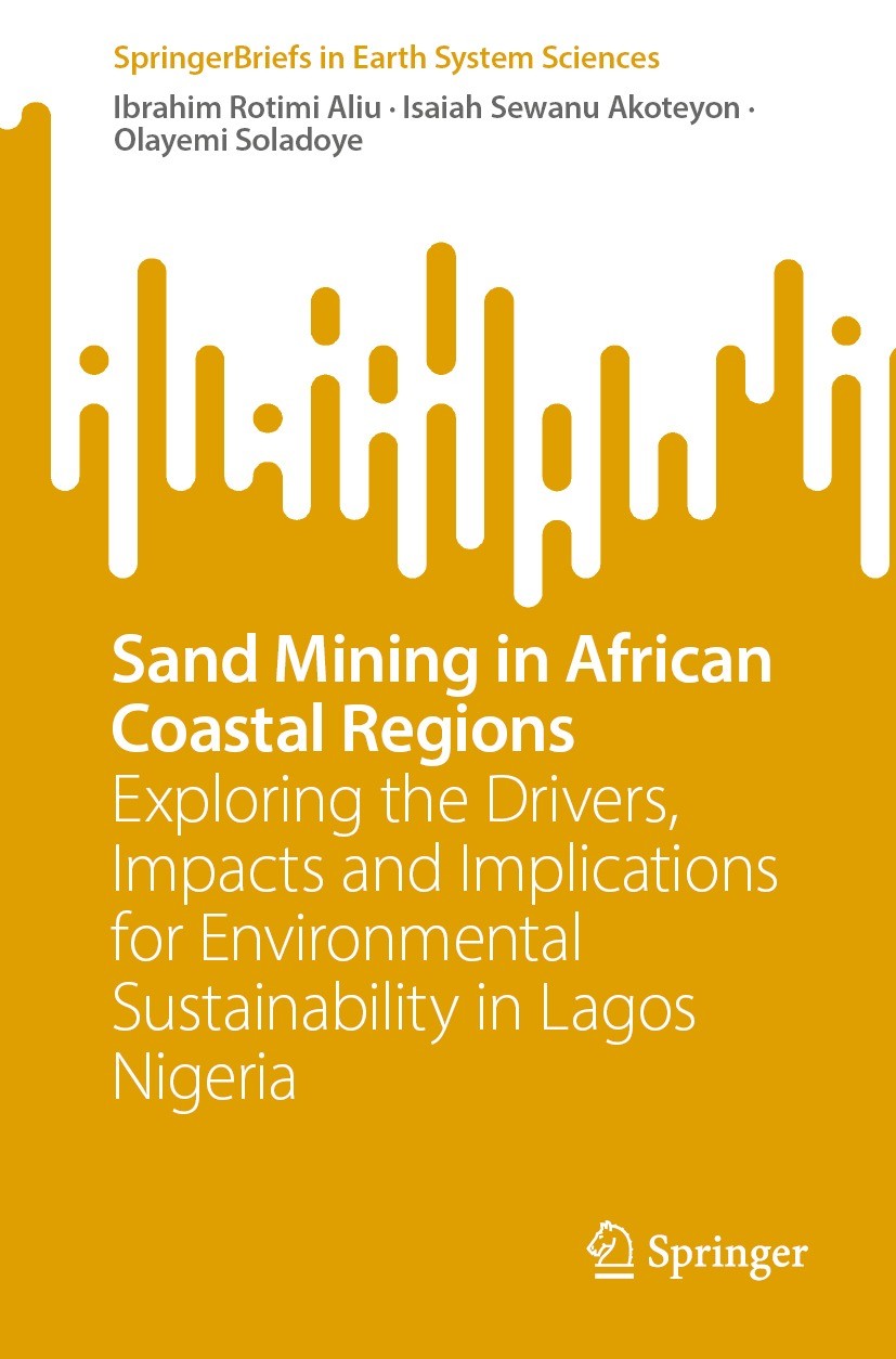 Titlebook: Sand Mining in African Coastal Regions; Exploring the Driver Ibrahim Rotimi Aliu,Isaiah Sewanu Akoteyon,Olayemi Book 2022 The Author(s), un Titlebook: Sand Mining in African Coastal Regions; Exploring the Driver Ibrahim Rotimi Aliu,Isaiah Sewanu Akoteyon,Olayemi Book 2022 The Author(s), un