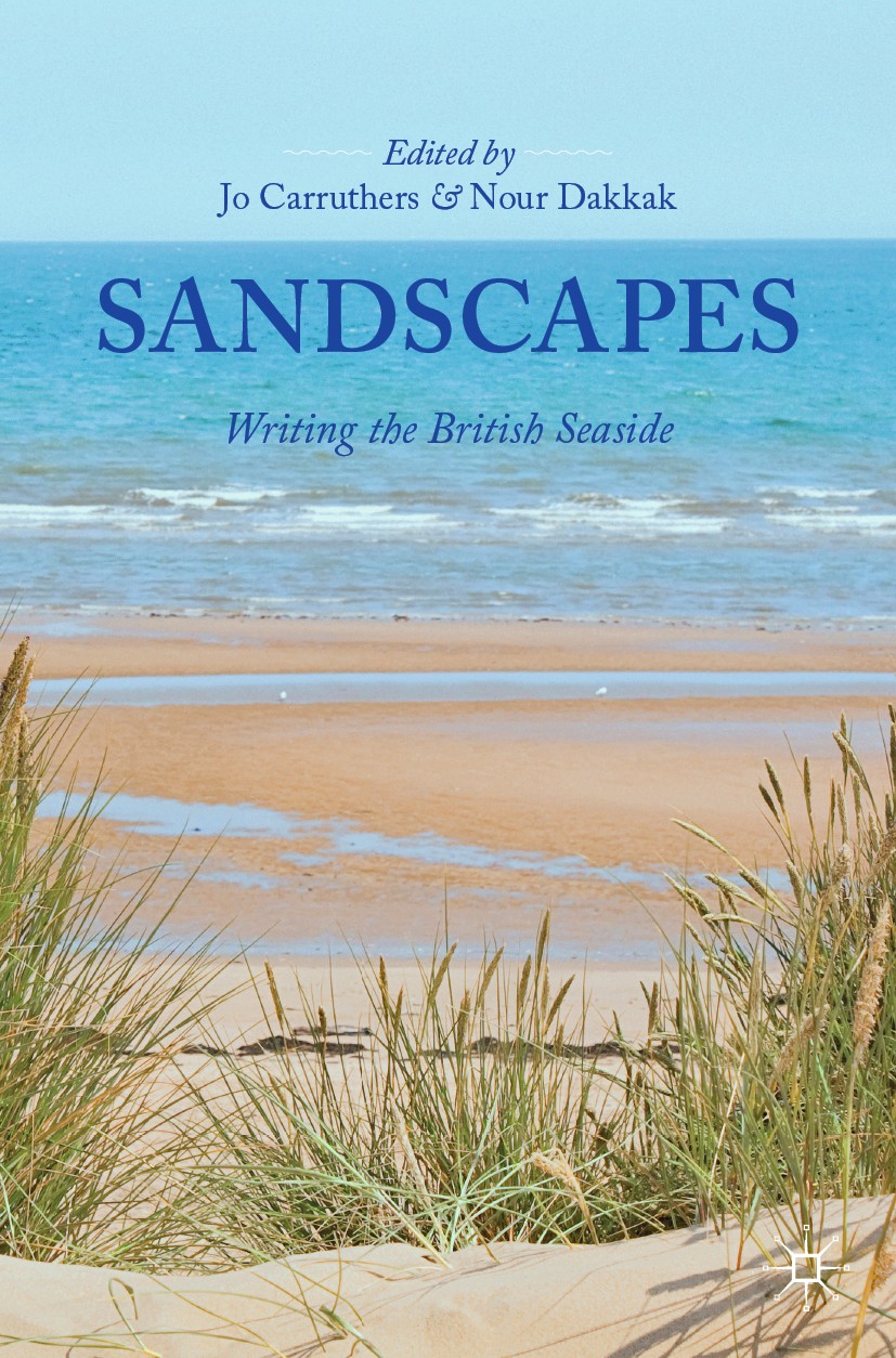 Titlebook: Sandscapes; Writing the British Jo Carruthers,Nour Dakkak Book 2020 The Editor(s) (if applicable) and The Author(s), under exclusive licen Titlebook: Sandscapes; Writing the British Jo Carruthers,Nour Dakkak Book 2020 The Editor(s) (if applicable) and The Author(s), under exclusive licen