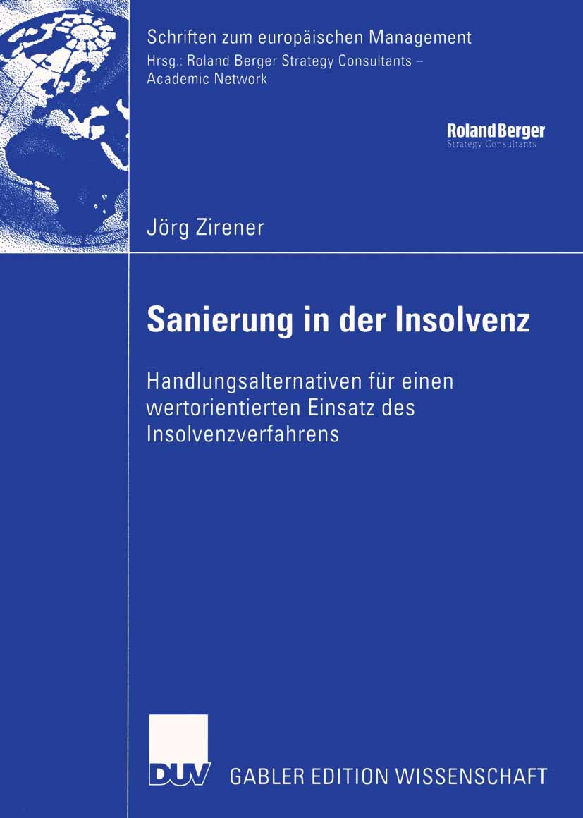 Titlebook: Sanierung in der Insolvenz; Handlungsalternative Jörg Zirener Book 2005 Deutscher Universitäts-Verlag/GWV Fachverlage GmbH, Wiesbaden 2005 Titlebook: Sanierung in der Insolvenz; Handlungsalternative Jörg Zirener Book 2005 Deutscher Universitäts-Verlag/GWV Fachverlage GmbH, Wiesbaden 2005