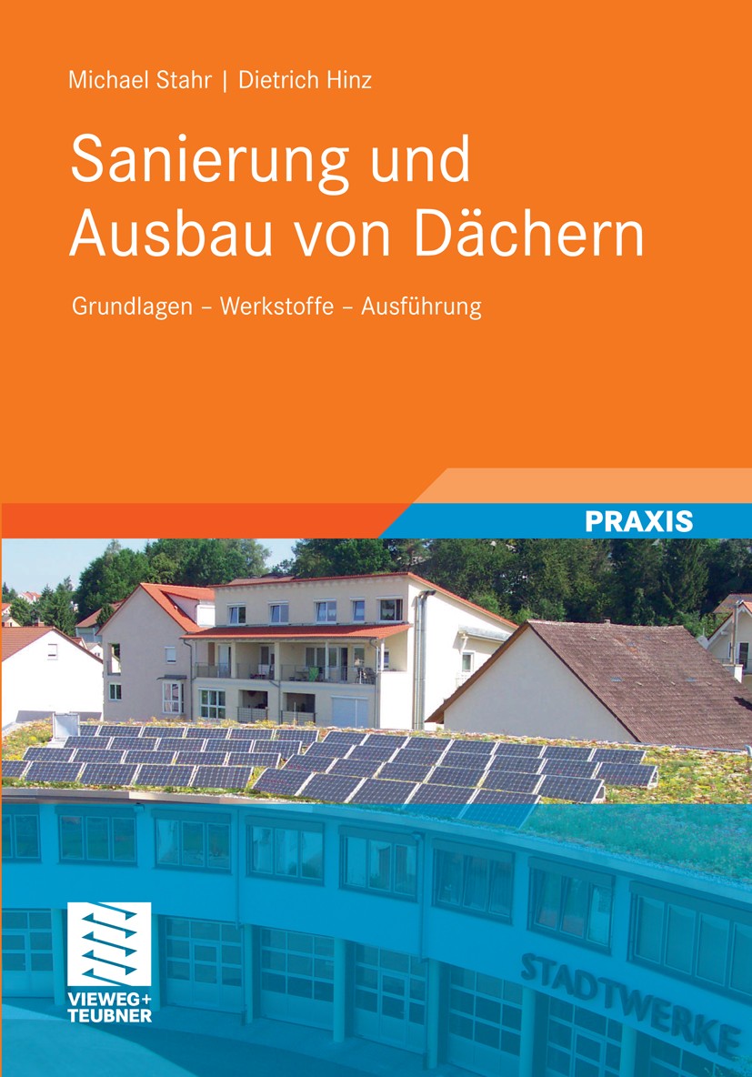 Titlebook: Sanierung und Ausbau von Dächern; Grundlagen - Werksto Michael Stahr,Dietrich Hinz Book 2011 Vieweg+Teubner Verlag | Springer Fachmedien Wi Titlebook: Sanierung und Ausbau von Dächern; Grundlagen - Werksto Michael Stahr,Dietrich Hinz Book 2011 Vieweg+Teubner Verlag | Springer Fachmedien Wi