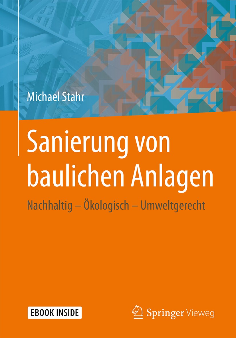 Titlebook: Sanierung von baulichen Anlagen; Nachhaltig – Ökologi Michael Stahr Book 2018 Springer Fachmedien Wiesbaden GmbH, ein Teil von Springer Nat Titlebook: Sanierung von baulichen Anlagen; Nachhaltig – Ökologi Michael Stahr Book 2018 Springer Fachmedien Wiesbaden GmbH, ein Teil von Springer Nat