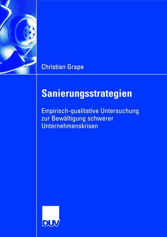 Titlebook: Sanierungsstrategien; Empirisch-qualitativ Christian Grape Book 2006 Gabler Verlag | Springer Fachmedien Wiesbaden GmbH, Wiesbaden 2006 Bet Titlebook: Sanierungsstrategien; Empirisch-qualitativ Christian Grape Book 2006 Gabler Verlag | Springer Fachmedien Wiesbaden GmbH, Wiesbaden 2006 Bet