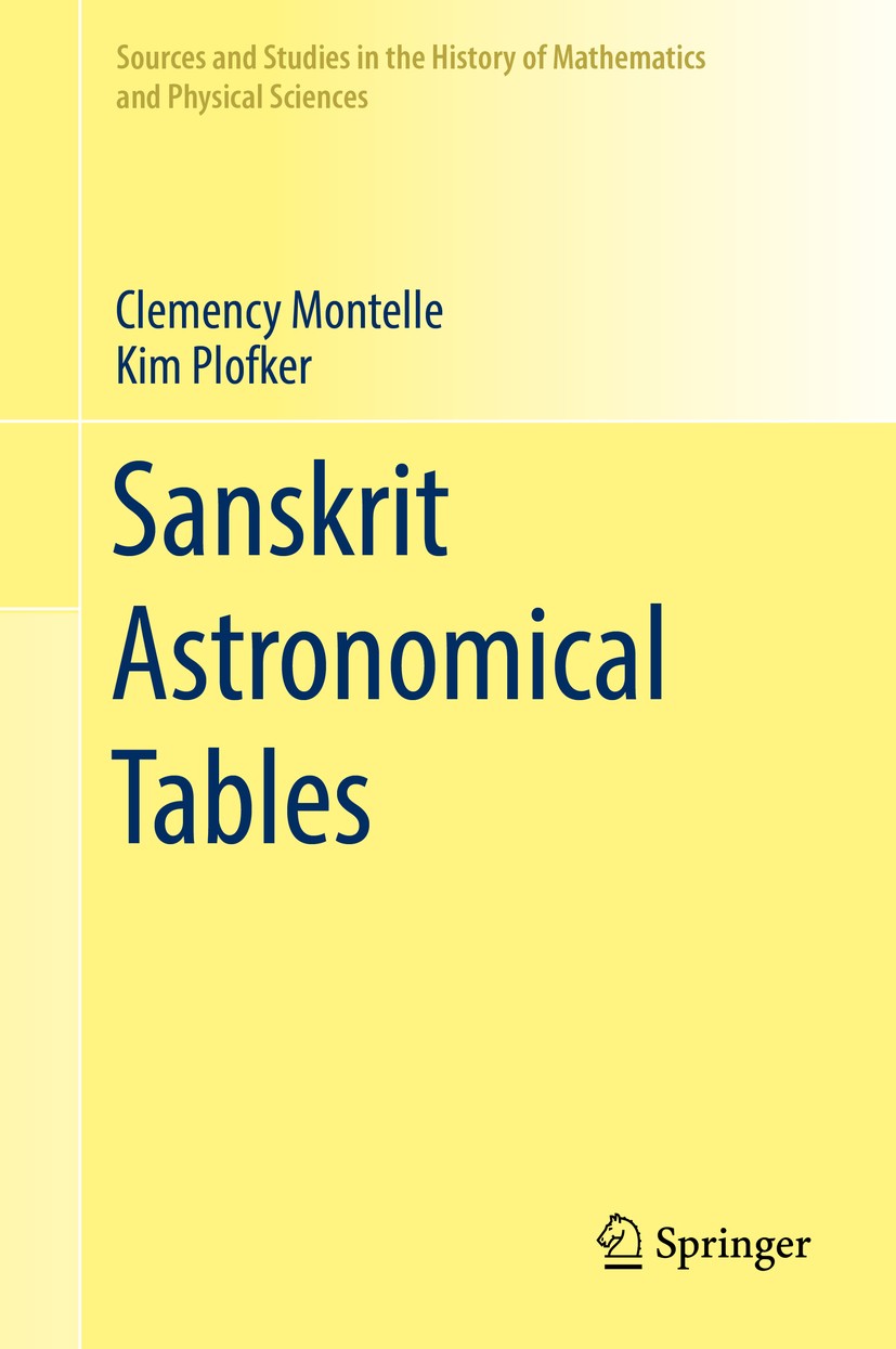 Titlebook: Sanskrit Astronomical Tables; Clemency Montelle,Kim Plofker Book 2018 Springer Nature Switzerland AG 2018 pre-modern astronomy.Islamic tab Titlebook: Sanskrit Astronomical Tables; Clemency Montelle,Kim Plofker Book 2018 Springer Nature Switzerland AG 2018 pre-modern astronomy.Islamic tab