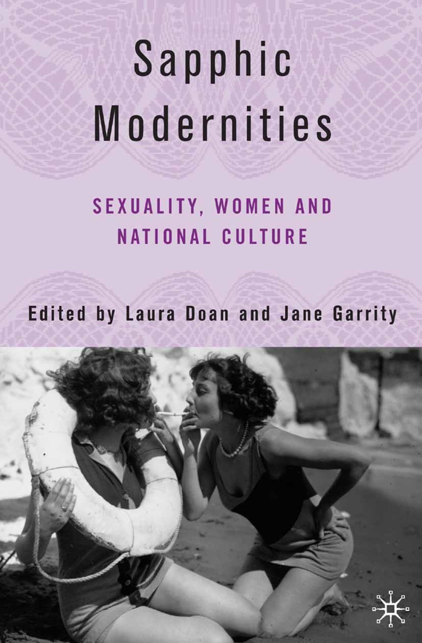 Titlebook: Sapphic Modernities; Sexuality, Women and Laura Doan,Jane Garrity Book 2006 Palgrave Macmillan, a division of Nature America Inc. 2006 Cult Titlebook: Sapphic Modernities; Sexuality, Women and Laura Doan,Jane Garrity Book 2006 Palgrave Macmillan, a division of Nature America Inc. 2006 Cult