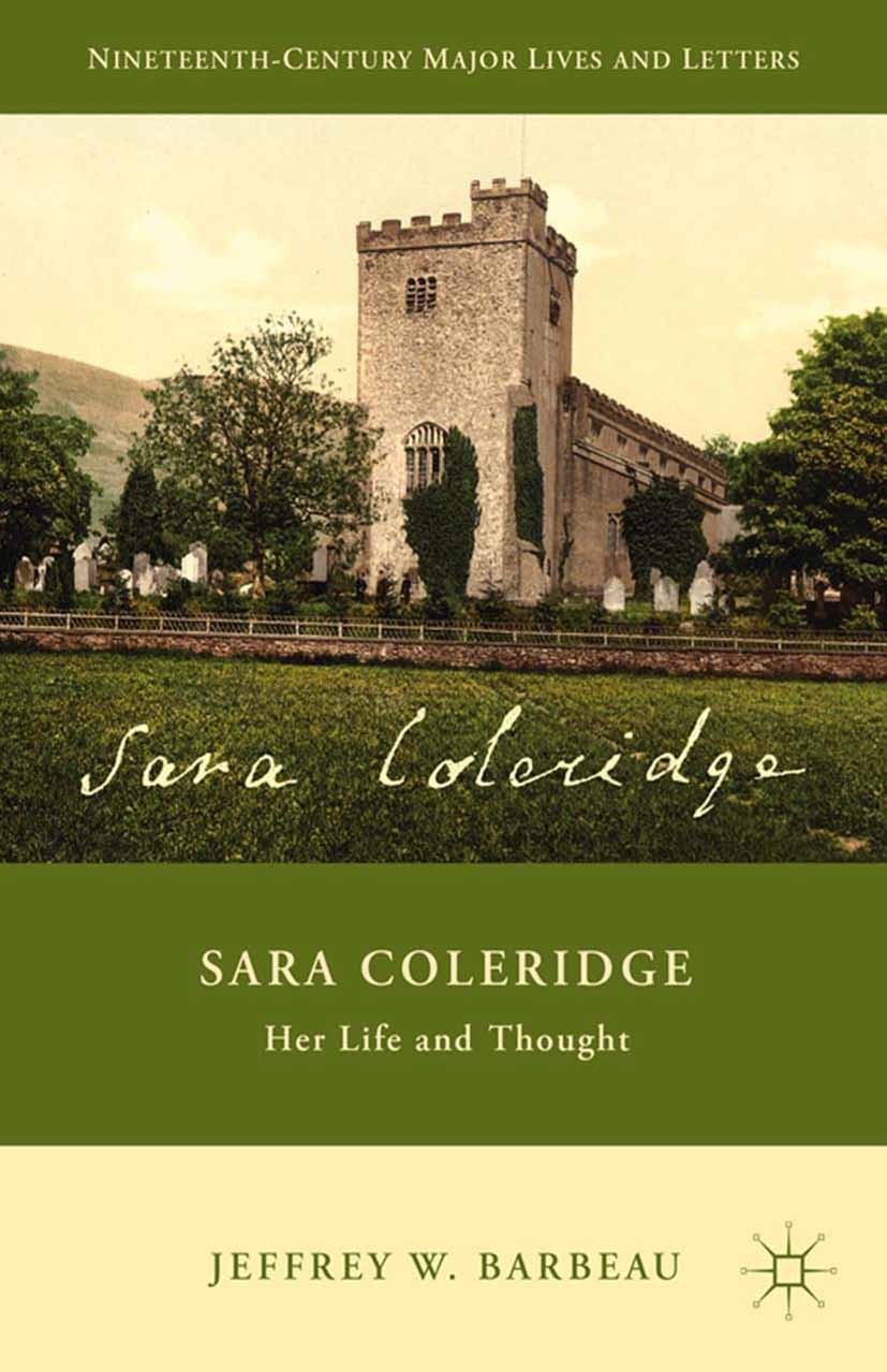 Titlebook: Sara Coleridge; Her Life and Thought Jeffrey W. Barbeau Book 2014 Jeffrey W. Barbeau 2014 Coleridge.English literature.Romanticism.Samuel T Titlebook: Sara Coleridge; Her Life and Thought Jeffrey W. Barbeau Book 2014 Jeffrey W. Barbeau 2014 Coleridge.English literature.Romanticism.Samuel T