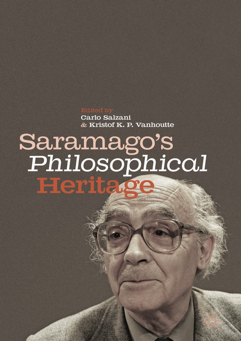 Titlebook: Saramago’s Philosophical Heritage; Carlo Salzani,Kristof K. P.‘Vanhoutte Book 2018 The Editor(s) (if applicable) and The Author(s) 2018 bi Titlebook: Saramago’s Philosophical Heritage; Carlo Salzani,Kristof K. P.‘Vanhoutte Book 2018 The Editor(s) (if applicable) and The Author(s) 2018 bi