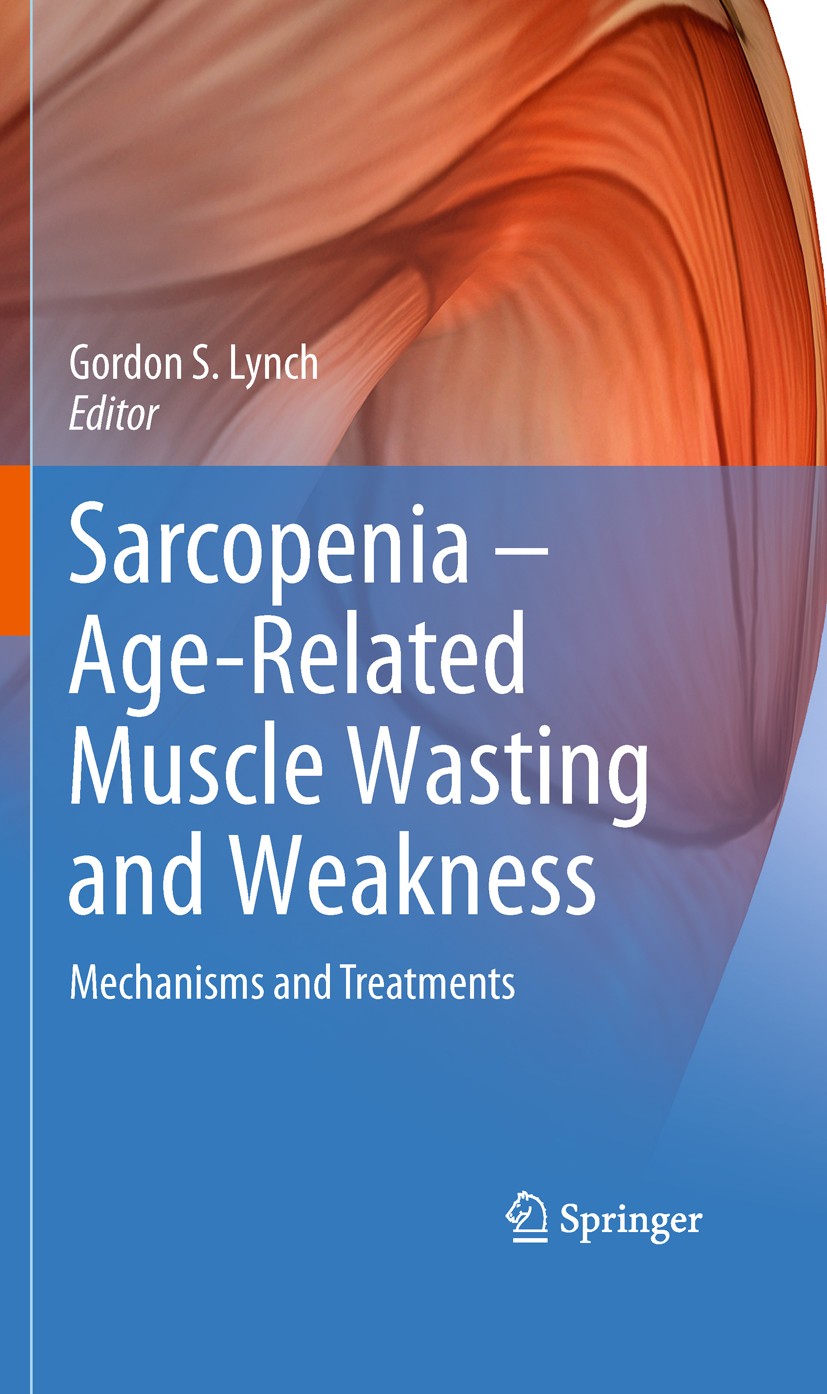 Titlebook: Sarcopenia – Age-Related Muscle Wasting and Weakness; Mechanisms and Treat Gordon S. Lynch Book 2011 Springer Science+Business Media B.V. 2 Titlebook: Sarcopenia – Age-Related Muscle Wasting and Weakness; Mechanisms and Treat Gordon S. Lynch Book 2011 Springer Science+Business Media B.V. 2