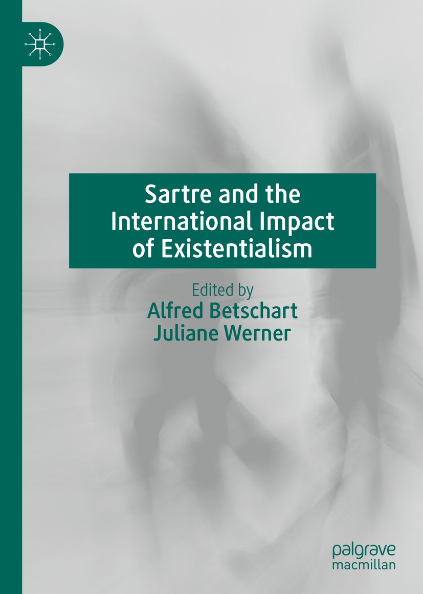 Titlebook: Sartre and the International Impact of Existentialism; Alfred Betschart,Juliane Werner Book 2020 The Editor(s) (if applicable) and The Aut Titlebook: Sartre and the International Impact of Existentialism; Alfred Betschart,Juliane Werner Book 2020 The Editor(s) (if applicable) and The Aut