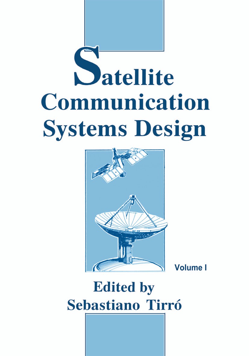 Titlebook: Satellite Communication Systems Design; Sebastiano Tirró Book 1993 Plenum Press, New York 1993 Quality of Service.Quality of Service (QoS) Titlebook: Satellite Communication Systems Design; Sebastiano Tirró Book 1993 Plenum Press, New York 1993 Quality of Service.Quality of Service (QoS)