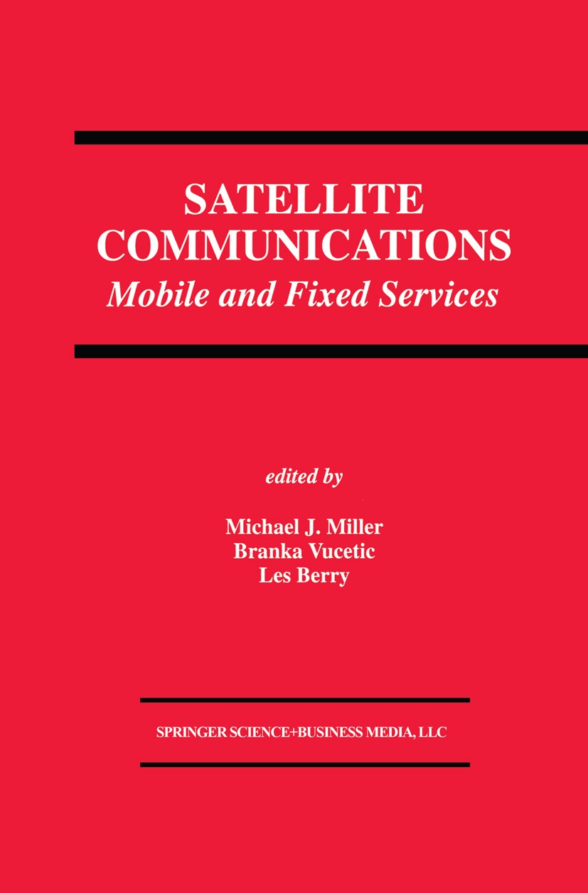 Titlebook: Satellite Communications; Mobile and Fixed Ser Michael J. Miller,Branka Vucetic,Les Berry Book 19931st edition Springer Science+Business Me Titlebook: Satellite Communications; Mobile and Fixed Ser Michael J. Miller,Branka Vucetic,Les Berry Book 19931st edition Springer Science+Business Me